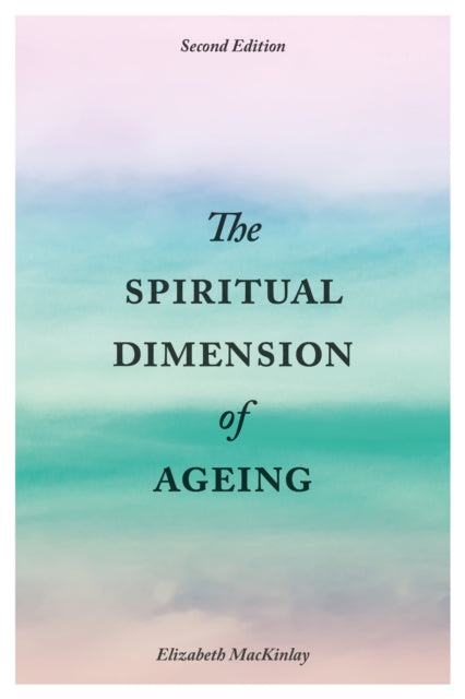 Book cover of: Spiritual Dimension of Ageing, Second Edition. By: Elizabeth MacKinlay