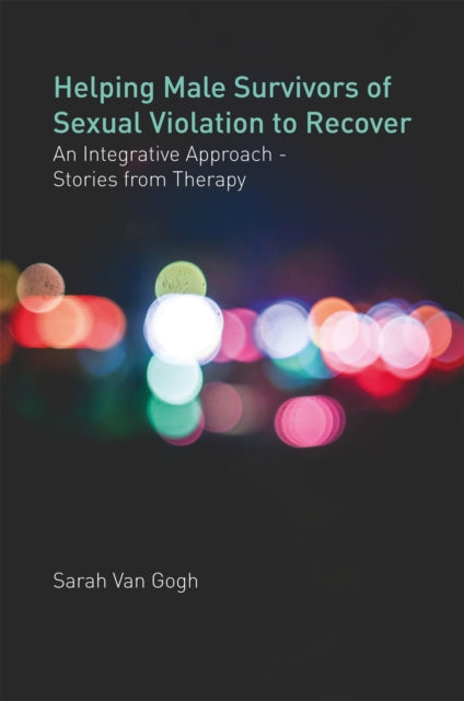 Book cover of: Helping Male Survivors of Sexual Violation to Recover. By: Sarah Van Gogh