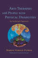 Book cover of: Arts Therapies with People with Physical Disabilities. By: Marion Gordon-Flower