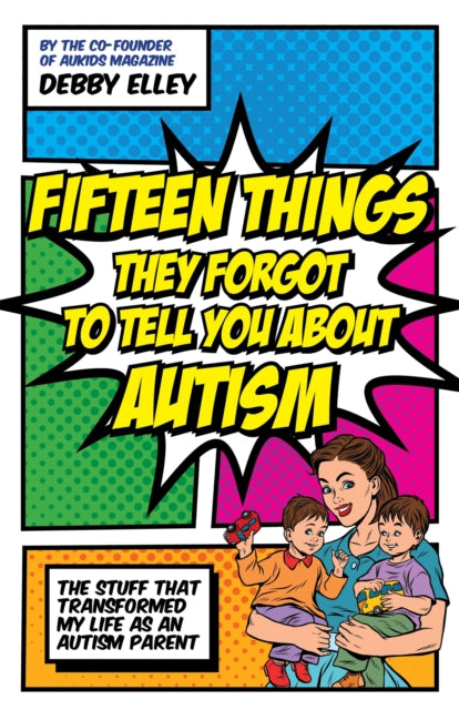 Book cover of: Fifteen Things They Forgot to Tell You About Autism. By: Debby Elley