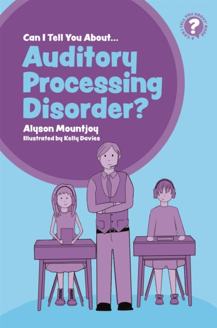 Book cover of: Can I tell you about Auditory Processing Disorder?. By: Alyson Mountjoy