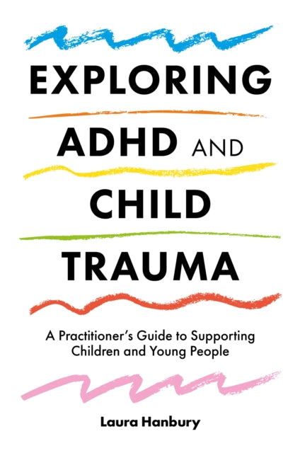 Book cover of: Exploring ADHD and Child Trauma. By: Laura Hanbury