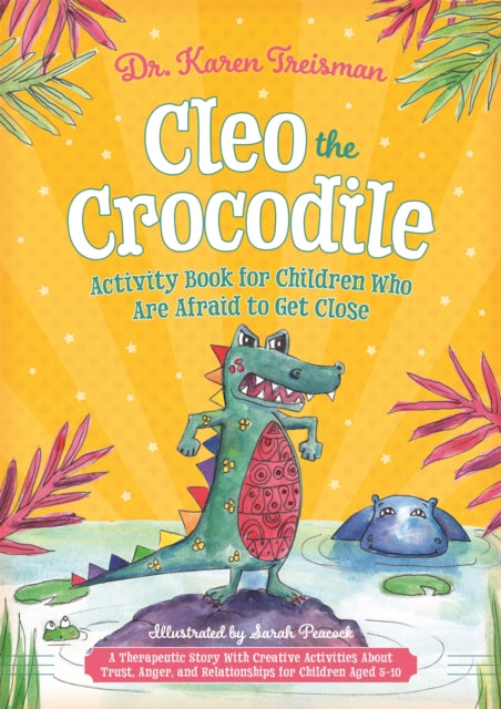 Book cover of: Cleo the Crocodile Activity Book for Children Who Are Afraid to Get Close. By: Karen Treisman