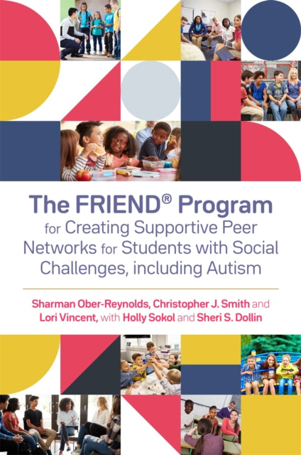 Book cover of: FRIEND® Program for Creating Supportive Peer Networks for Students with Social Challenges, including Autism. By: Holly Sokol