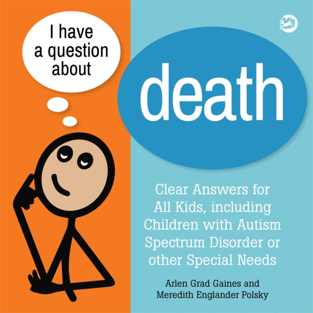 I Have a Question about Death, Clear Answers for All Kids, including Children with Autism Spectrum Disorder or other Special Needs 9781785927508 Arlen Grad Gaines