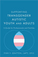 Supporting Transgender Autistic Youth and Adults
