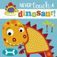 Book cover of: Never Touch a Dinosaur