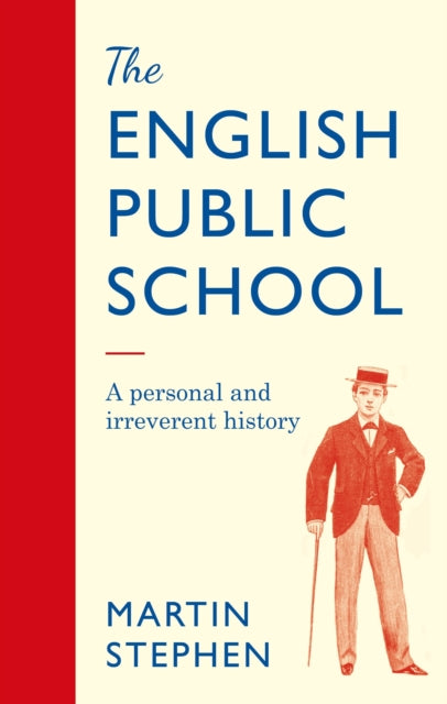 The English Public School - An Irreverent and Personal History