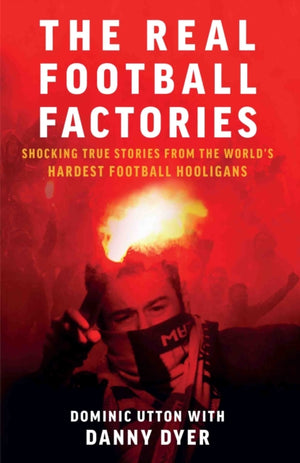 Real Football Factories, Shocking True Stories from the World's Hardest Football Fans