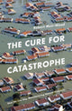 Book cover of: Cure for Catastrophe. By: Robert Muir-Wood