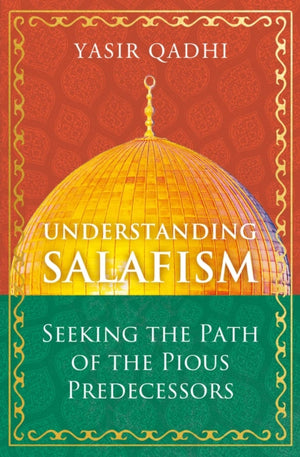 Understanding Salafism, Seeking the Path of the Pious Predecessors