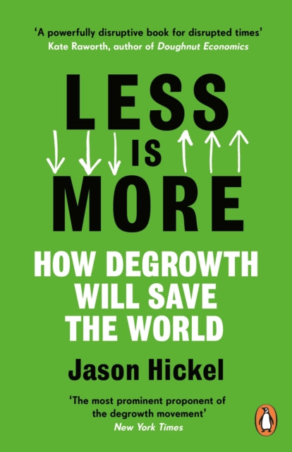 Less is More, How Degrowth Will Save the World 9781786091215 Jason Hickel