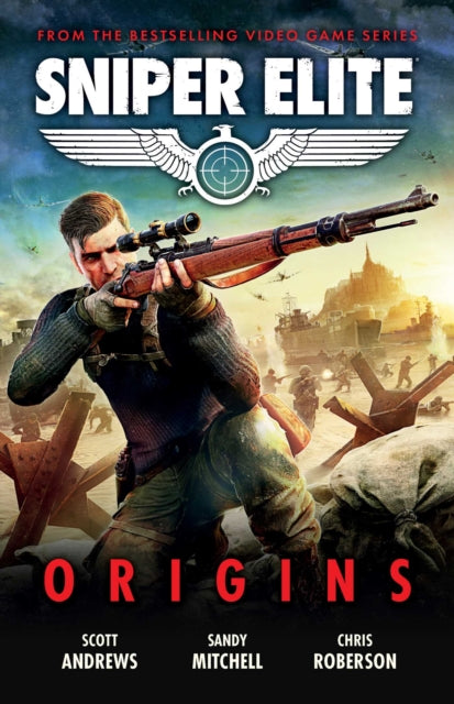Book cover of: Sniper Elite: Origins - Three Original Stories Set in the World of the Hit Video Game. By: Scott K. Andrews