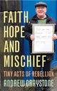 Book cover of: Faith, Hope and Mischief. By: Andrew Graystone