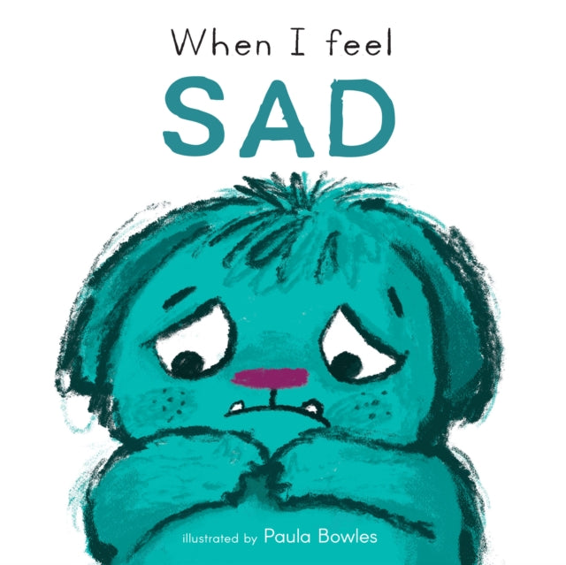 Book cover of: When I Feel Sad. By: Paula Bowles