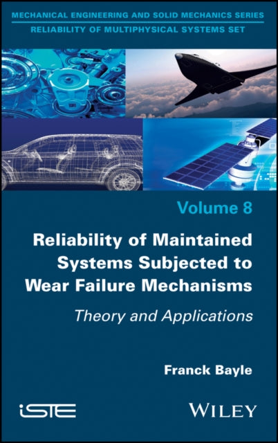Book cover of: Reliability of Maintained Systems Subjected to Wear Failure Mechanisms. By: Franck Bayle