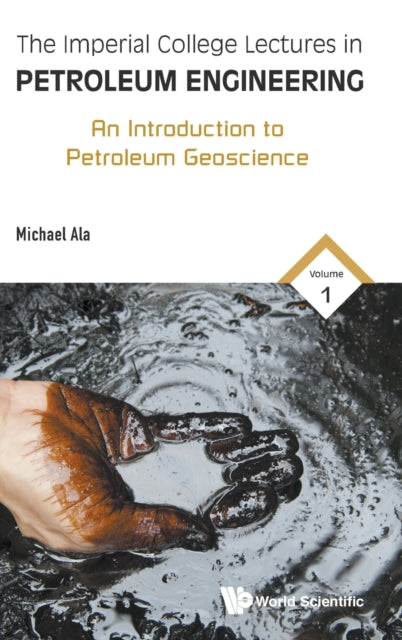 Book cover of: Imperial College Lectures In Petroleum Engineering, The - Volume 1: An Introduction To Petroleum Geoscience. By: Michael Ala
