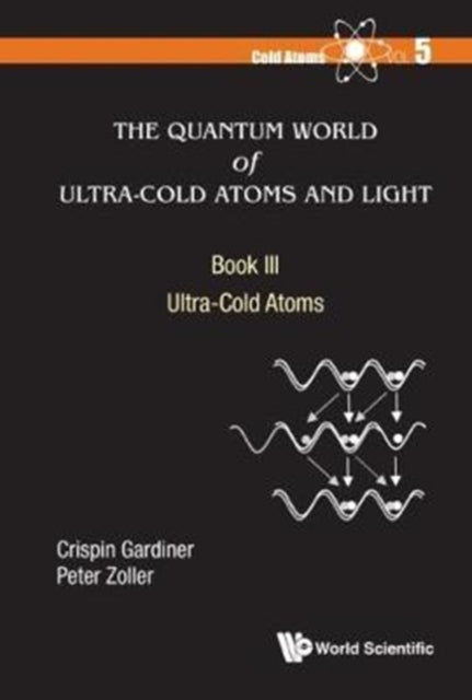 Book cover of: Quantum World Of Ultra-cold Atoms And Light, The - Book Iii: Ultra-cold Atoms. By: C. W. Gardiner