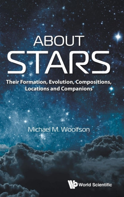 Book cover of: About Stars: Their Formation, Evolution, Compositions, Locations And Companions. By: Michael Mark Woolfson