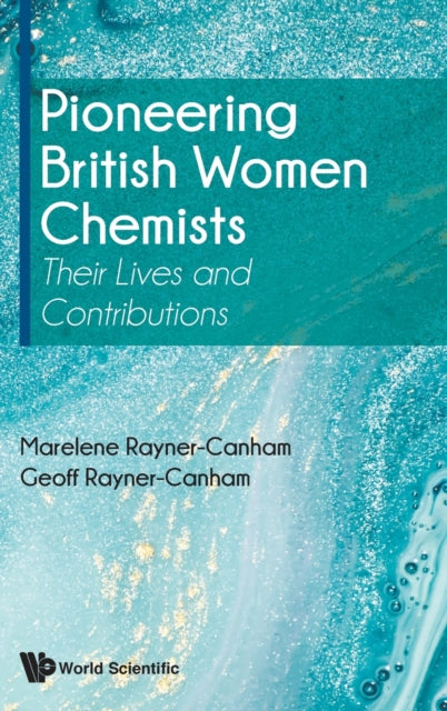 Book cover of: Pioneering British Women Chemists: Their Lives And Contributions. By: Marelene Rayner-Canham