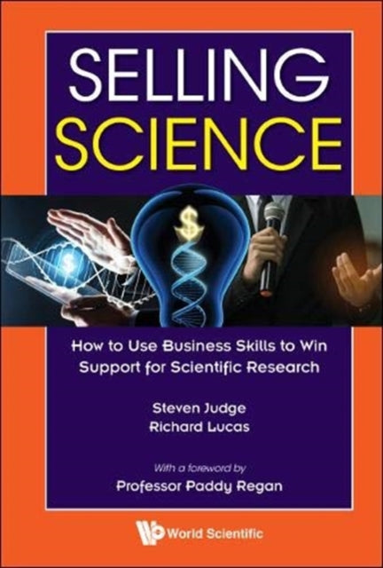 Book cover of: Selling Science: How To Use Business Skills To Win Support For Scientific Research. By: Steven Judge