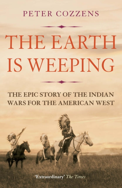 Earth is Weeping, The Epic Story of the Indian Wars for the American West