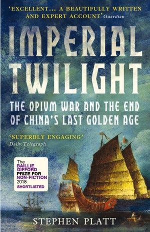 Imperial Twilight, The Opium War and the End of China's Last Golden Age