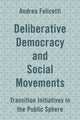 Book cover of: Deliberative Democracy and Social Movements. By: Andrea Felicetti