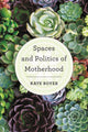 Book cover of: Spaces and Politics of Motherhood. By: Kate Boyer