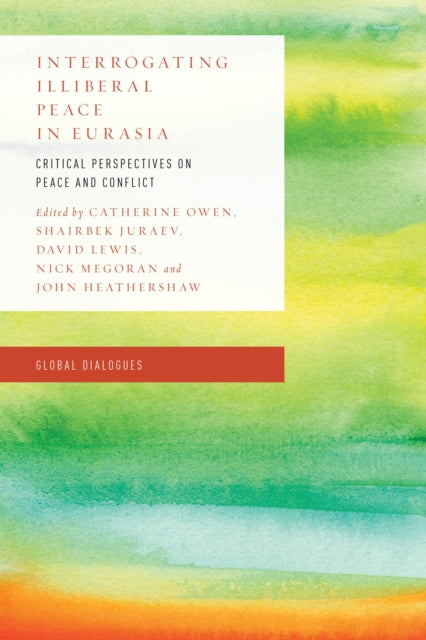 Book cover of: Interrogating Illiberal Peace in Eurasia. By: Catherine Owen