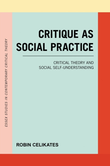 Book cover of: Critique as Social Practice. By: Robin Celikates