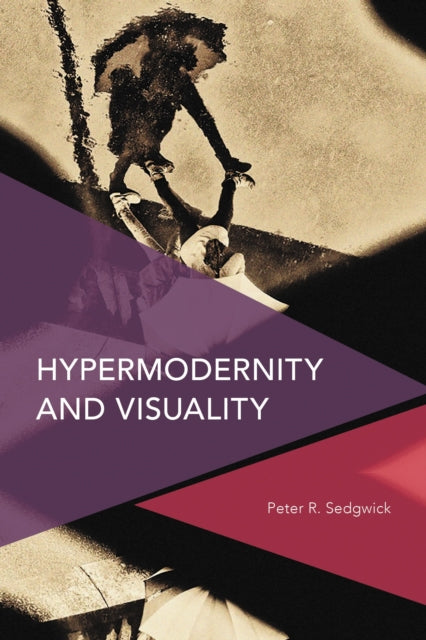 Book cover of: Hypermodernity and Visuality. By: Peter R. Sedgwick
