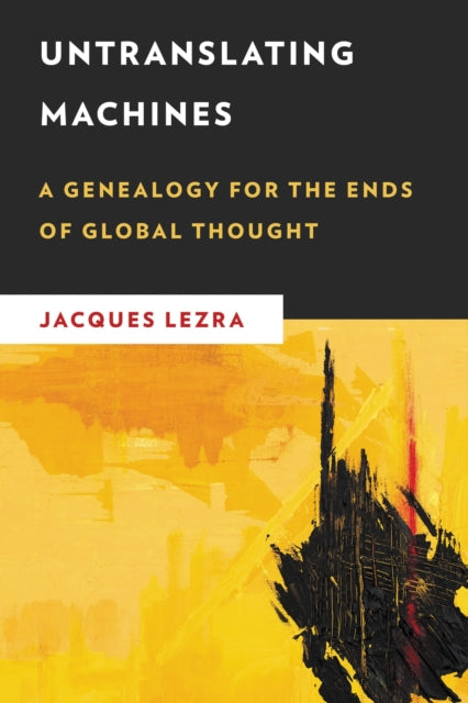 Book cover of: Untranslating Machines. By: Jacques Lezra