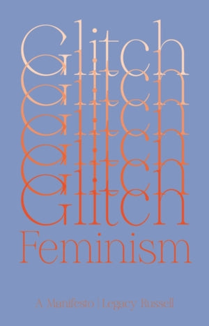 Glitch Feminism, A Manifesto