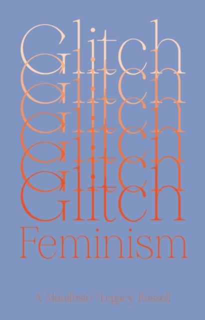 Glitch Feminism, A Manifesto