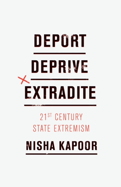 Book cover of: Deport, Deprive, Extradite. By: Nisha Kapoor