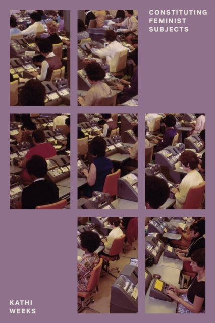 Book cover of: Constituting Feminist Subjects. By: Kathi Weeks