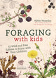 Foraging with Kids, 52 Wild and Free Edibles to Enjoy with Your Children 9781786781635 Adele Nozedar