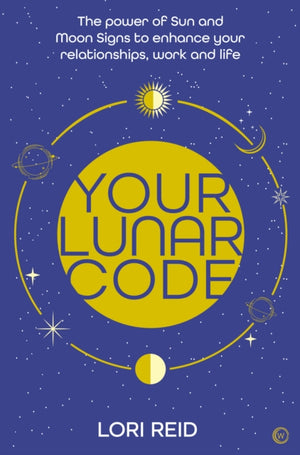 Your Lunar Code, The power of moon and sun signs to enhance your relationships, work and life