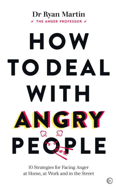 How to Deal with Angry People, 10 Strategies for Facing Anger at Home, at Work and in the Street