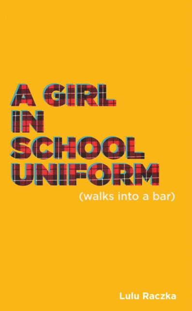 Book cover of: Girl in School Uniform (Walks Into a Bar). By: Lulu Raczka