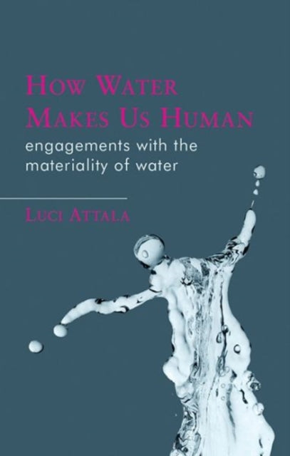 Book cover of: How Water Makes Us Human. By: Luci Attala