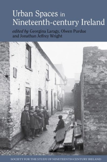 Book cover of: Urban spaces in nineteenth-century Ireland. By: Georgina Laragy