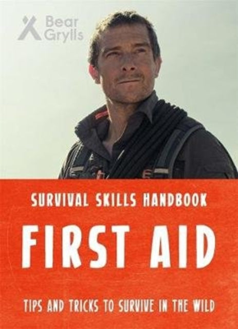 Book cover of: Bear Grylls Survival Skills: First Aid. By: Bear Grylls