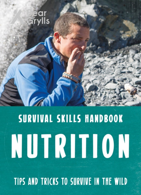 Book cover of: Bear Grylls Survival Skills: Nutrition. By: Bear Grylls