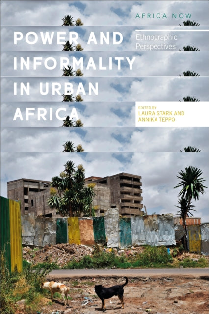Power and Informality in Urban Africa, Ethnographic Perspectives