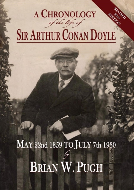 Book cover of: Chronology of the Life of Sir Arthur Conan Doyle - Revised 2018 Edition. By: Brian W. Pugh