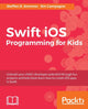 Book cover of: Swift iOS Programming for Kids. By: Steffen D. Sommer