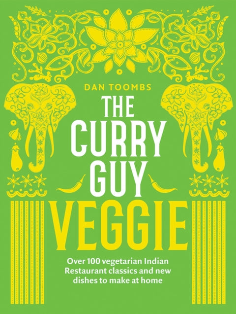 Curry Guy Veggie, Over 100 Vegetarian Indian Restaurant Classics and New Dishes to Make at Home