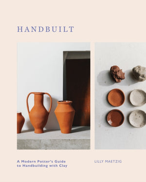 Handbuilt, A Modern Potter's Guide to Handbuilding with Clay